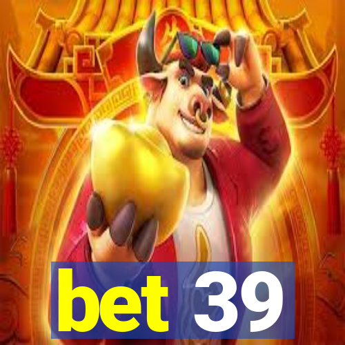 bet 39