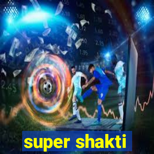 super shakti