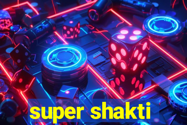 super shakti