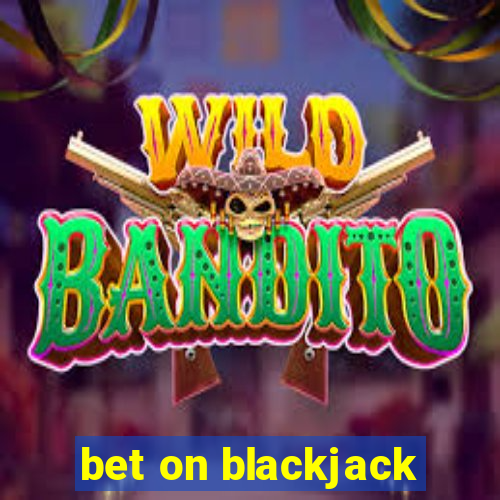 bet on blackjack