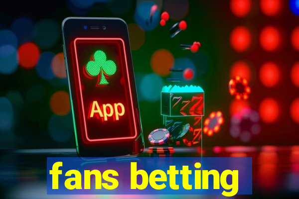 fans betting