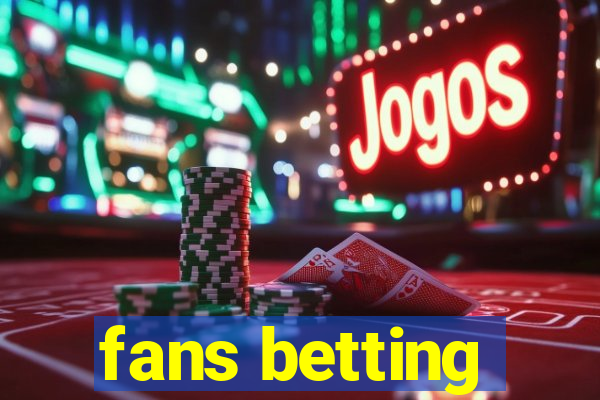 fans betting