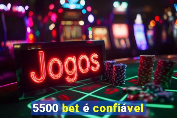 5500 bet é confiável