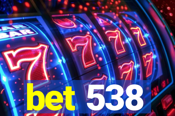 bet 538