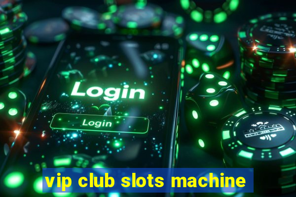 vip club slots machine