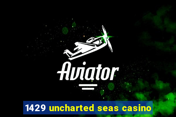 1429 uncharted seas casino