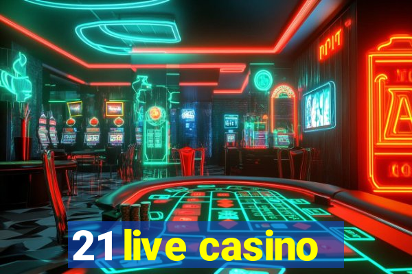 21 live casino