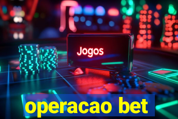 operacao bet