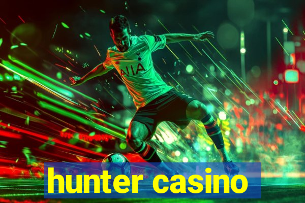 hunter casino