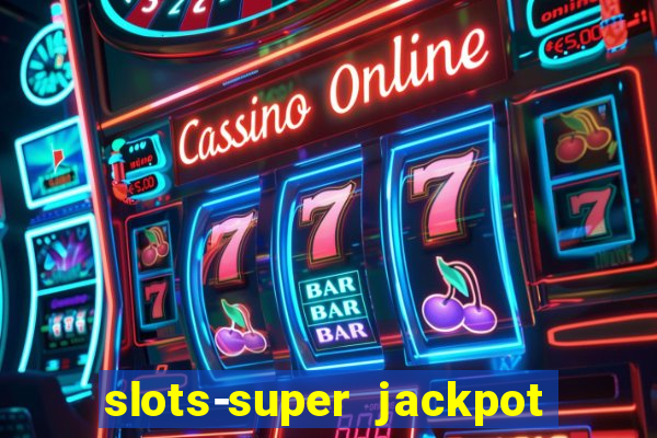 slots-super jackpot 777 casino