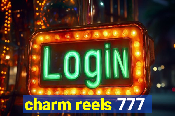 charm reels 777