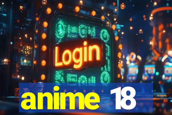 anime 18