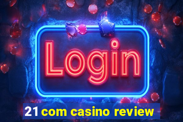 21 com casino review