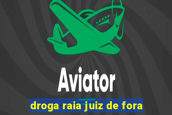 droga raia juiz de fora