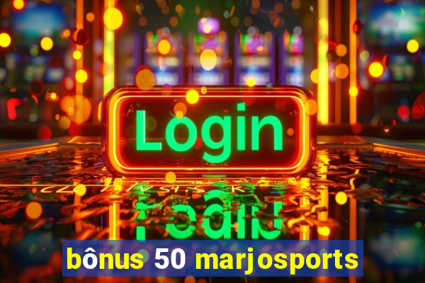 bônus 50 marjosports