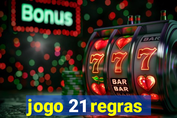 jogo 21 regras