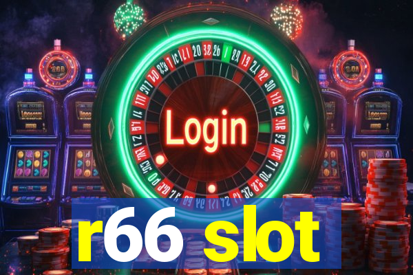 r66 slot