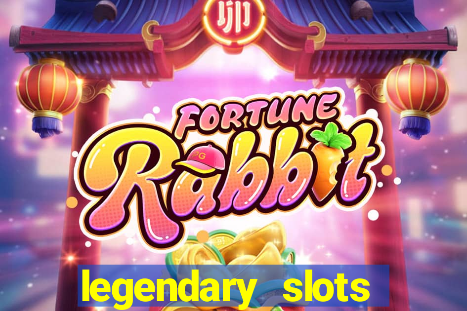 legendary slots casino games