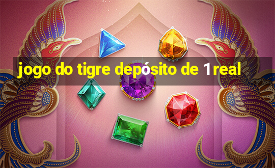 jogo do tigre depósito de 1 real