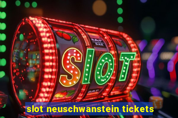 slot neuschwanstein tickets