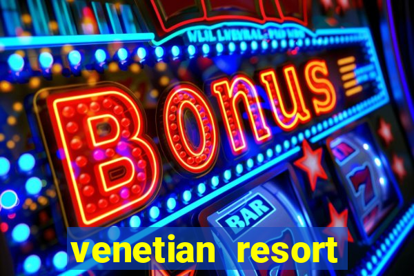 venetian resort hotel casino