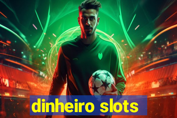 dinheiro slots