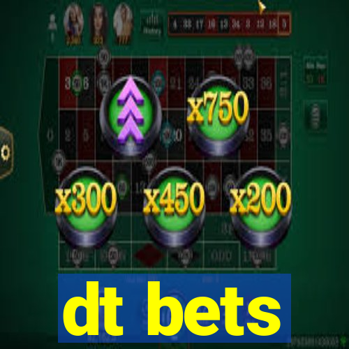 dt bets