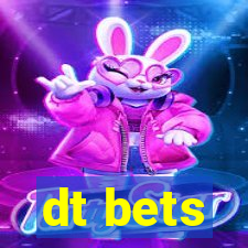 dt bets