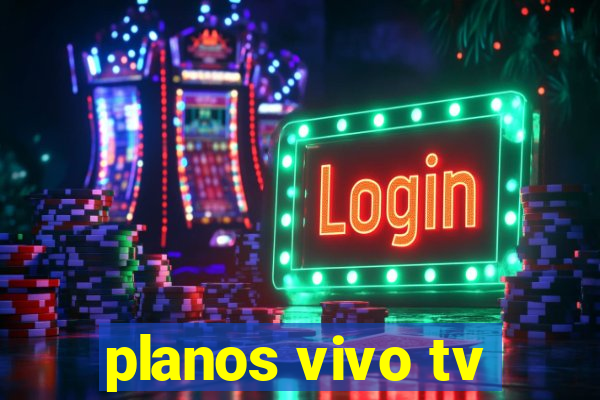 planos vivo tv