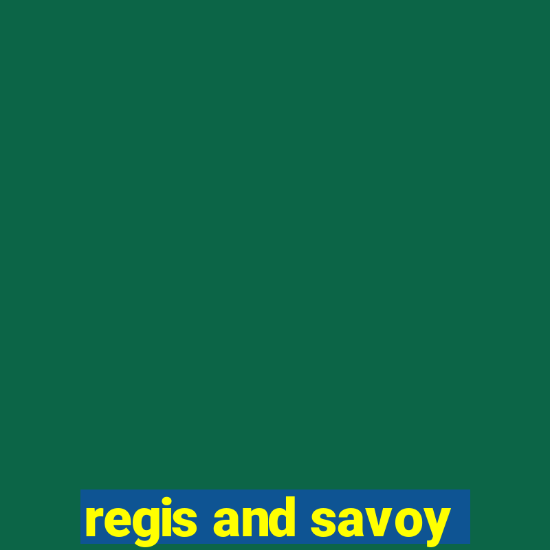 regis and savoy