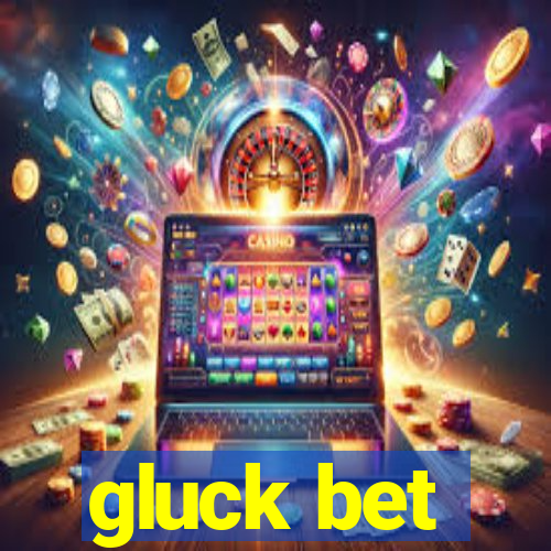 gluck bet