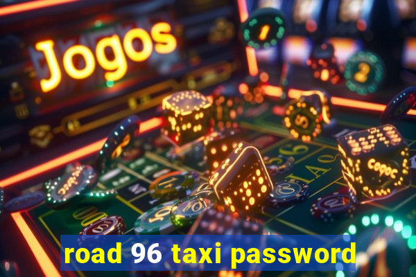 road 96 taxi password