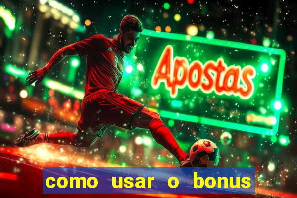 como usar o bonus do vai de bet