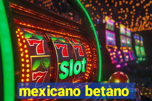 mexicano betano