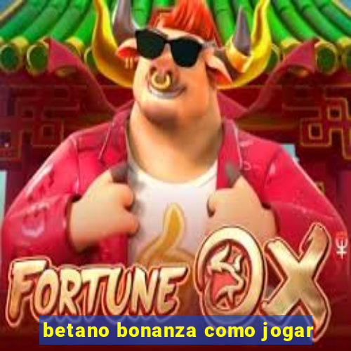 betano bonanza como jogar