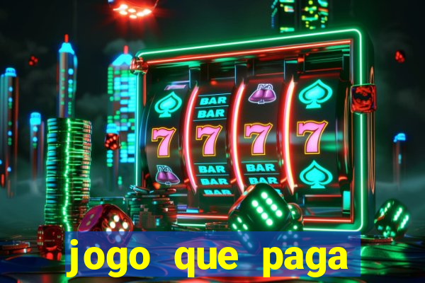 jogo que paga dinheiro de verdade na hora