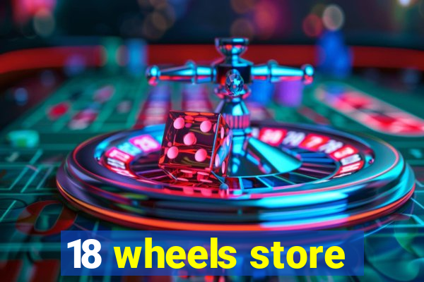 18 wheels store