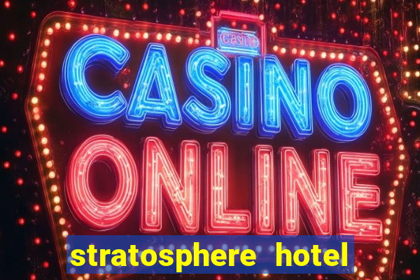 stratosphere hotel casino and tower las vegas