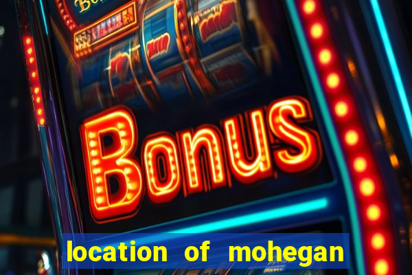 location of mohegan sun casino