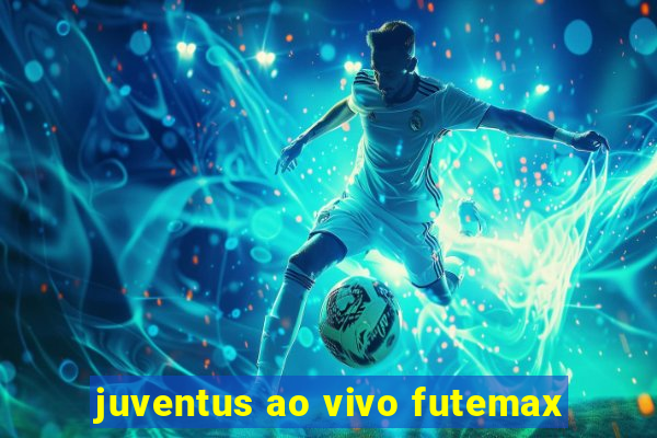 juventus ao vivo futemax