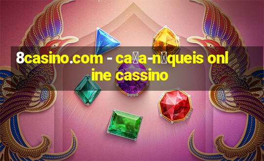 8casino.com - ca莽a-n铆queis online cassino