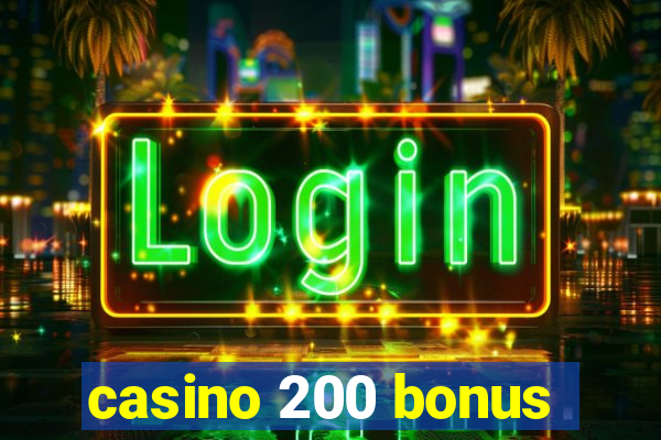 casino 200 bonus