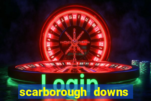 scarborough downs race track casino