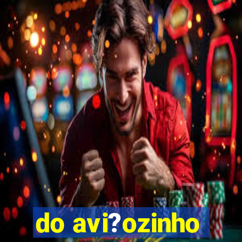 do avi?ozinho