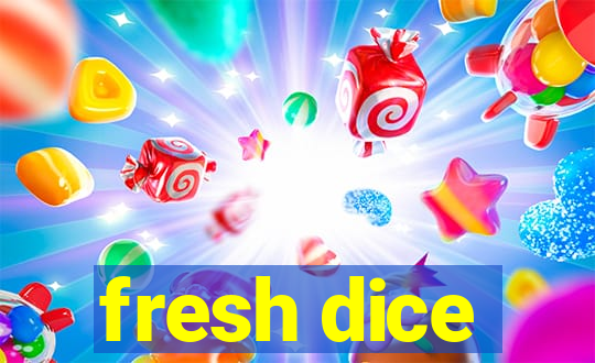 fresh dice