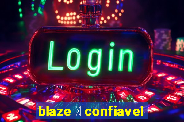 blaze 茅 confiavel