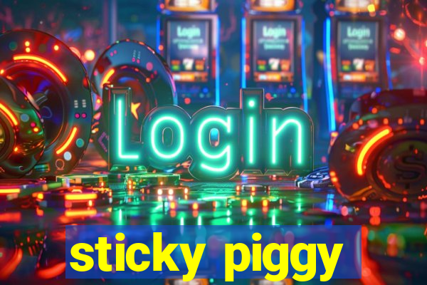 sticky piggy