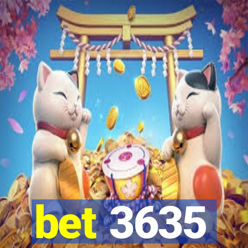 bet 3635