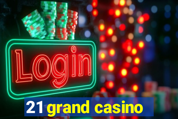 21 grand casino